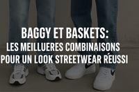 Baggy et baskets : les meilleures combinaisons pour un look streetwear réussi